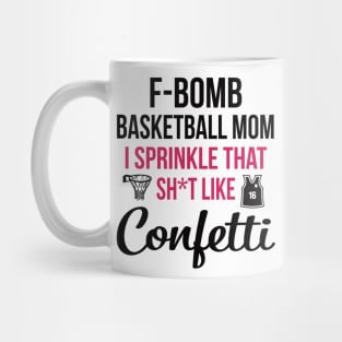 F-bomb Basketball Mom I Sprinkle That Sht Like Confetti Mug